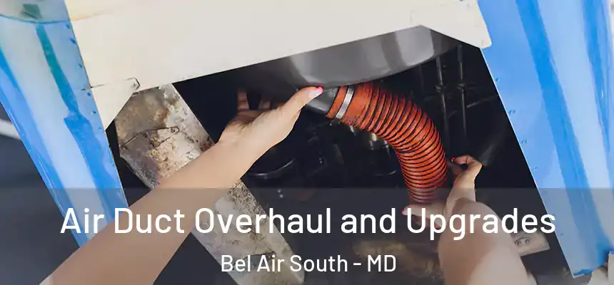  Air Duct Overhaul and Upgrades Bel Air South - MD