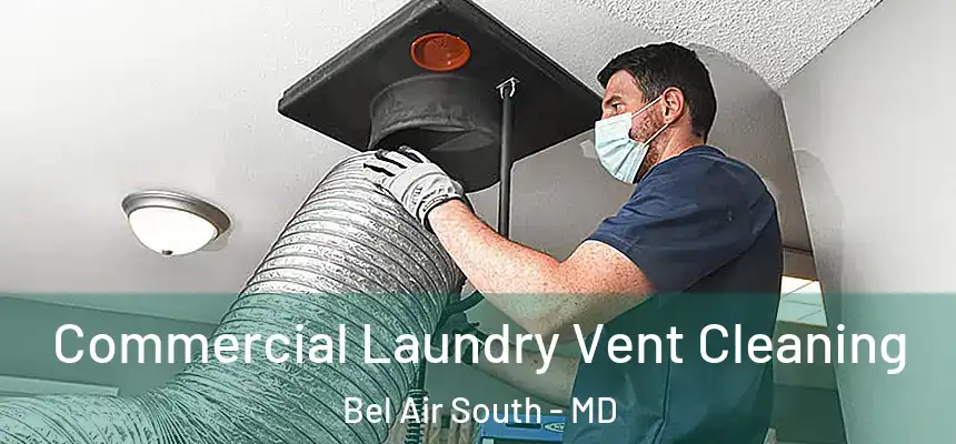 Commercial Laundry Vent Cleaning Bel Air South - MD