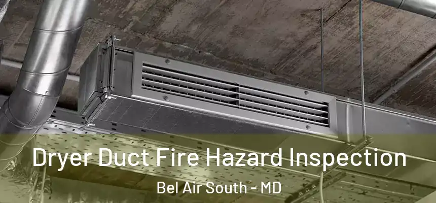Dryer Duct Fire Hazard Inspection Bel Air South - MD