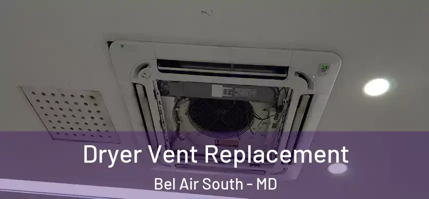  Dryer Vent Replacement Bel Air South - MD