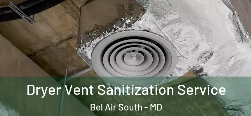 Dryer Vent Sanitization Service Bel Air South - MD