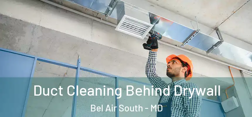  Duct Cleaning Behind Drywall Bel Air South - MD