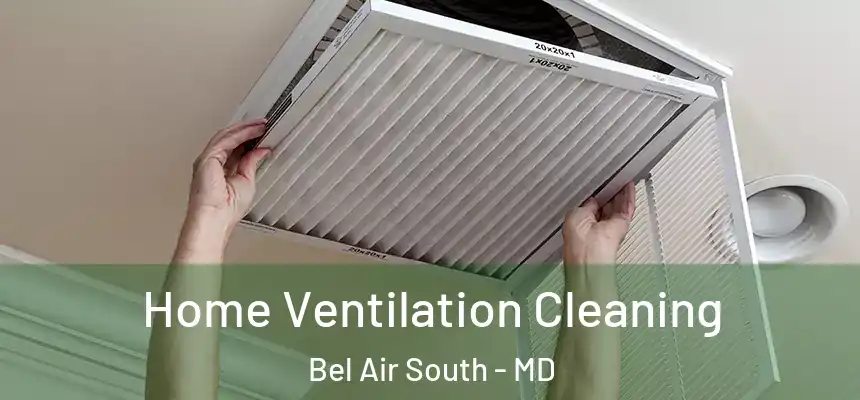 Home Ventilation Cleaning Bel Air South - MD