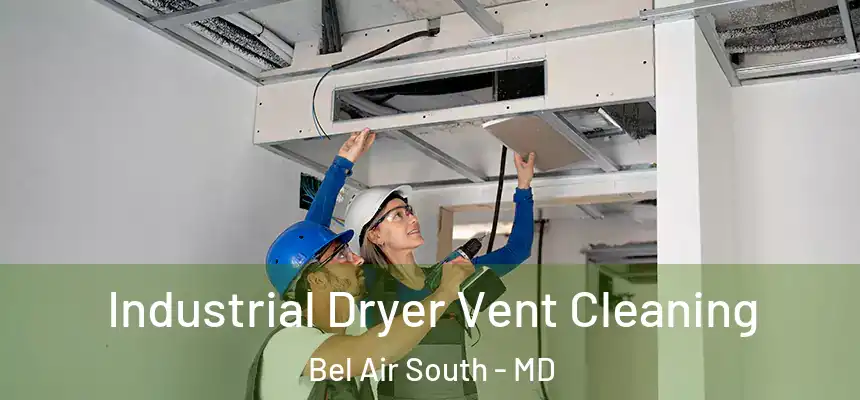 Industrial Dryer Vent Cleaning Bel Air South - MD