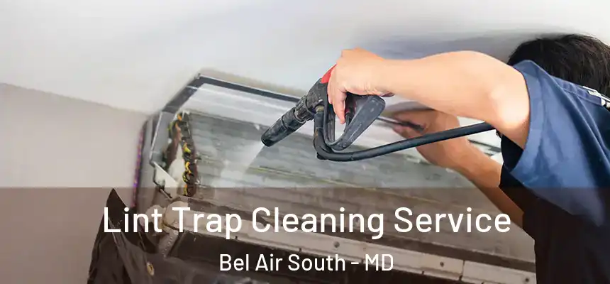 Lint Trap Cleaning Service Bel Air South - MD