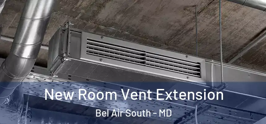  New Room Vent Extension Bel Air South - MD