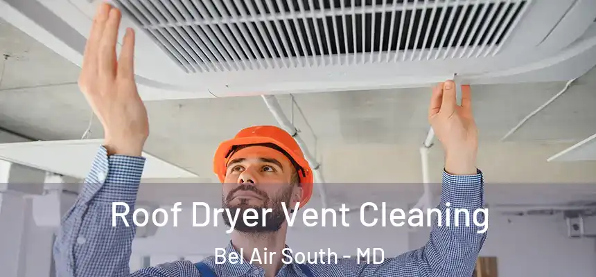  Roof Dryer Vent Cleaning Bel Air South - MD