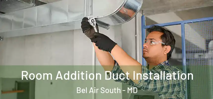 Room Addition Duct Installation Bel Air South - MD