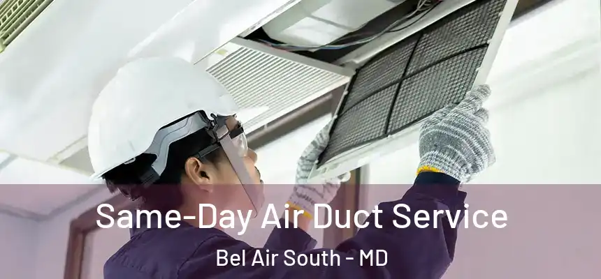 Same-Day Air Duct Service Bel Air South - MD