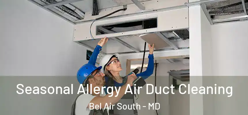 Seasonal Allergy Air Duct Cleaning Bel Air South - MD