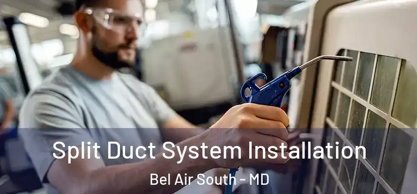  Split Duct System Installation Bel Air South - MD